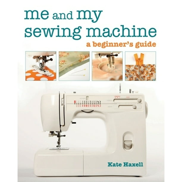 Me and My Sewing Machine A Beginner's Guide (Paperback)
