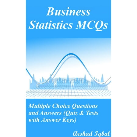 Business Statistics MCQs Multiple Choice Questions and Answers Quiz
Tests with Answer Keys Epub-Ebook