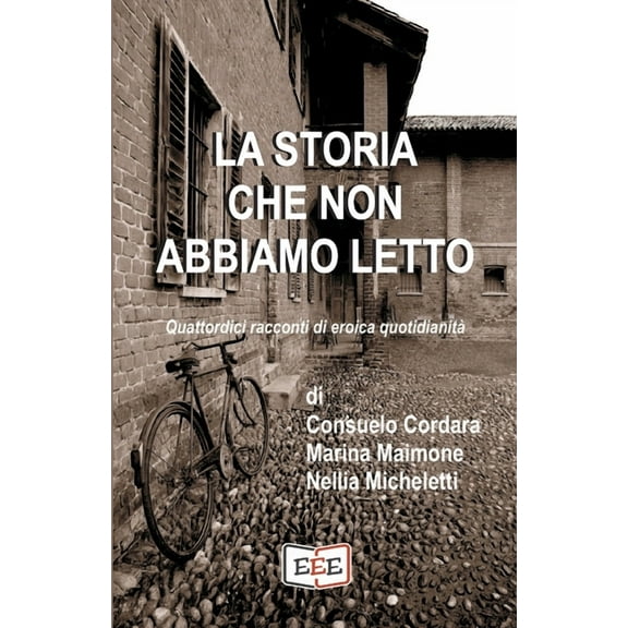 Grande E Piccola Storia: La storia che non abbiamo letto : Quattordici racconti di eroica quotidianità (Series #13) (Paperback)