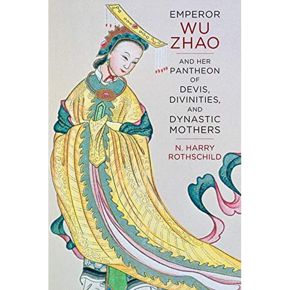 Pre-Owned Emperor Wu Zhao and Her Pantheon of Devis, Divinities, and Dynastic Mothers (The Sheng Yen Series in Chinese Buddhist Studies)
