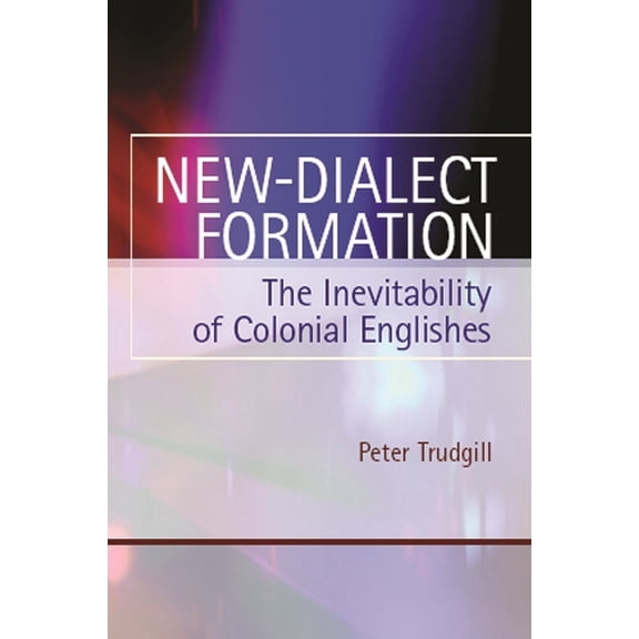 New-Dialect Formation: The Inevitability of Colonial Englishes, (Paperback)