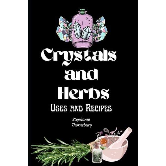 Crystals And Herbs: Uses and Recipes, (Paperback)