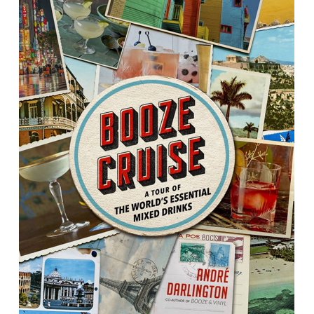 Booze Cruise: A Tour of the World's Essential Mixed Drinks, (Hardcover)