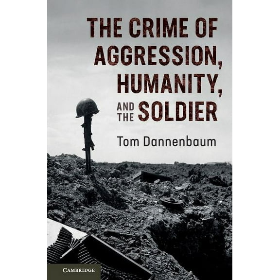 The Crime of Aggression, Humanity, and the Soldier, (Paperback)