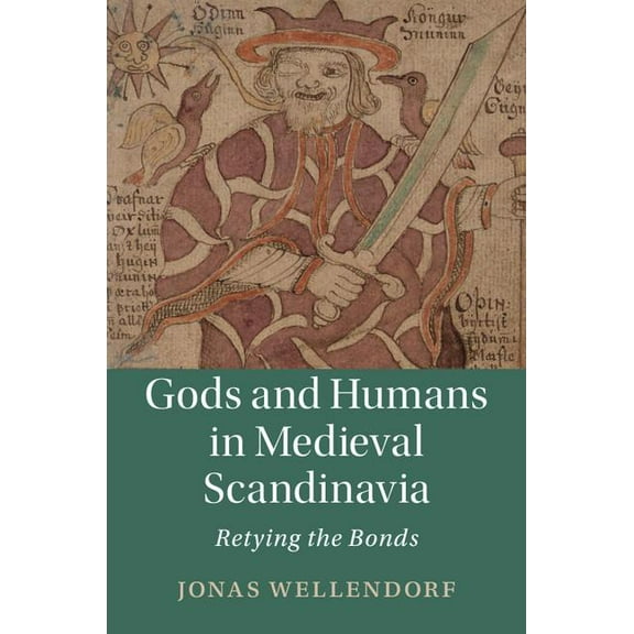 Cambridge Studies in Medieval Literature Gods and Humans in Medieval Scandinavia: Retying the Bonds, Book 103, (Hardcover)