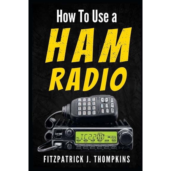 How to Use a Ham Radio: Navigating Frequencies: The Essential Guide for Amateur Radio Enthusiasts (Paperback)