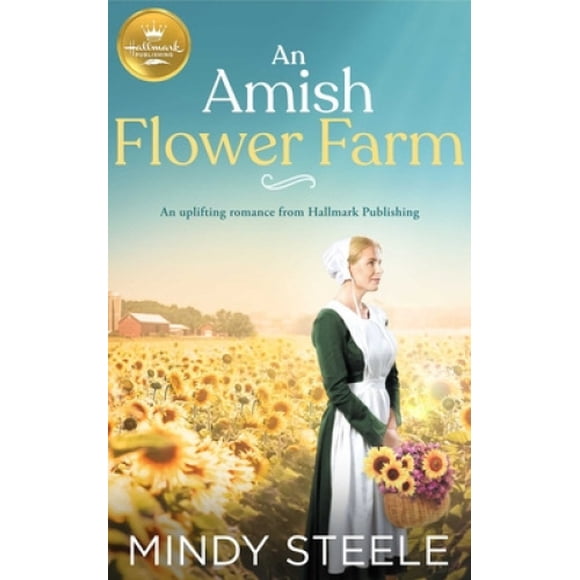 An Amish Flower Farm: An Uplifting Romance from Hallmark Publishing