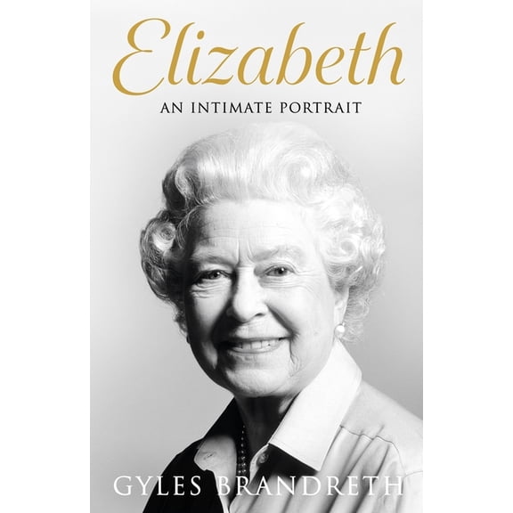 Elizabeth: An Intimate Portrait from the Writer Who Knew Her and Her Family for Over Fifty Years, (Paperback)