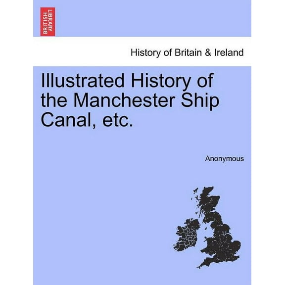 Illustrated History of the Manchester Ship Canal, Etc. (Paperback)