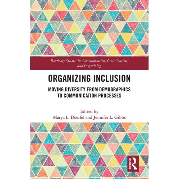 Routledge Studies in Communication, Orga Organizing Inclusion: Moving Diversity from Demographics to Communication Processes, (Hardcover)