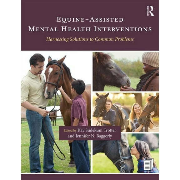 Equine-Assisted Mental Health Interventions: Harnessing Solutions to Common Problems, (Paperback)