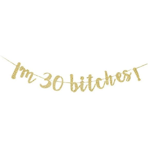 I'm 30 B-tches! Banner, Women/Ladies 30th Birthday Party Sign Gold Gliter Paper Backdrops Decors