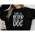 thumbnail image 4 of Life is Better With a Dog, Dog Love Sweatshirt, Dog Mom Sweatshirt, Dog Mom Gift, 4 of 9