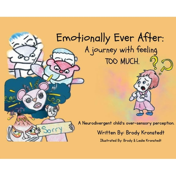 Emotionally Ever After: A Journey with Feeling TOO Much: A neurodivergent child's over-sensory perception., (Hardcover)