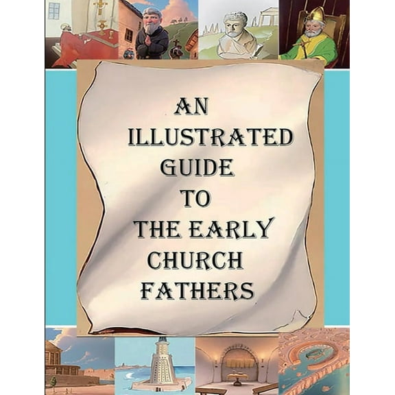 An Illustrated Guide to the Early Church Fathers, (Paperback)