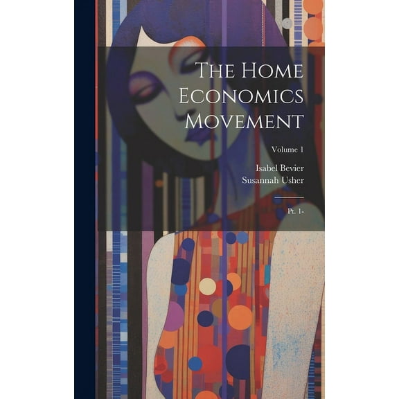 The Home Economics Movement : Pt. 1-; Volume 1 (Hardcover)