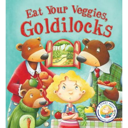 Fairytales Gone Wrong: Eat Your Veggies, Goldilocks : A Story about Healthy (Best Pranks Gone Wrong)