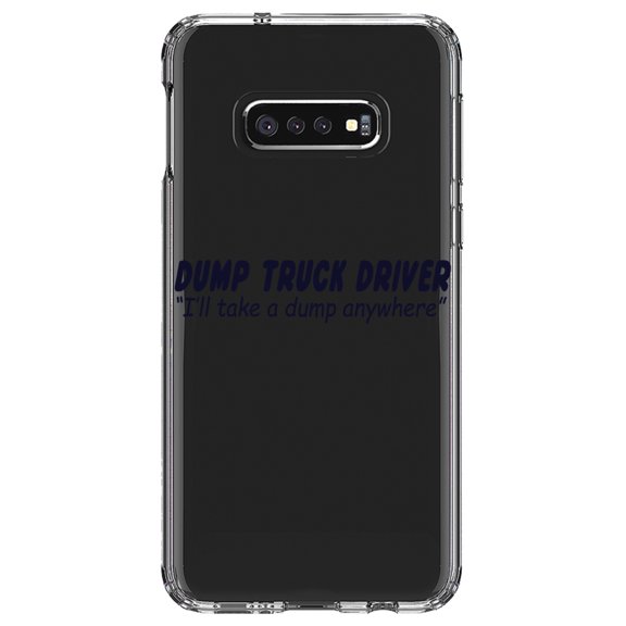 DistinctInk Clear Shockproof Hybrid Case for Samsung Galaxy S10e (5.8" Screen) - TPU Bumper Acrylic Back Tempered Glass Screen Protector - Dump Truck Driver Take a Dump Anywhere