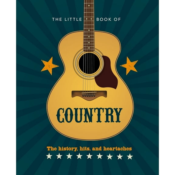 Little Books of Music The Little Book of Country: The Music's History, Hits, and Heartaches, Book 16, (Hardcover)