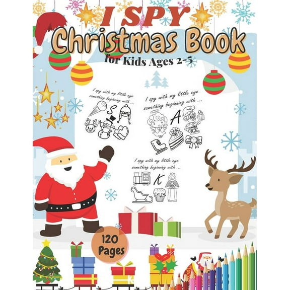 I SPY Christmas Book for Kids Ages 2-5: Activity Game Filler Coloring Book Countdown Pages Let's Play Find Santa for Toddlers Perfect Gift or Present Preschool Colouring Xmas 3-6 2-4 (Paperback)