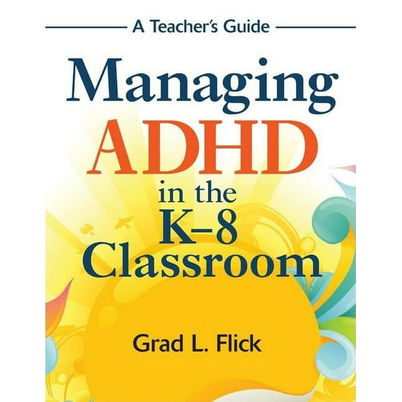 Managing ADHD in the K-8 Classroom: A Teacher′s Guide, (Paperback)