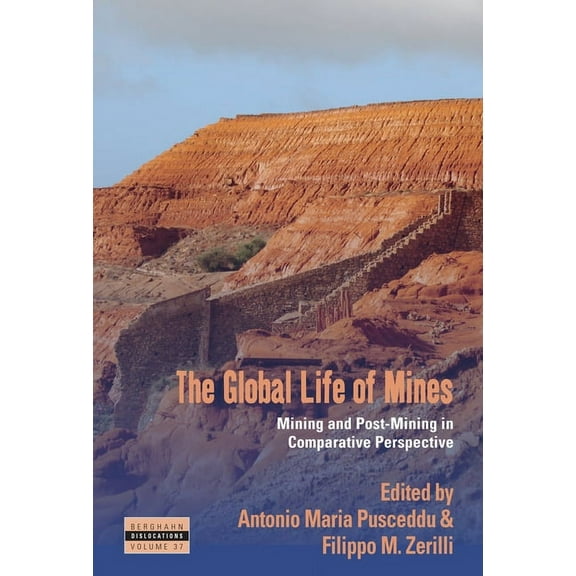 Dislocations The Global Life of Mines: Mining and Post-Mining in Comparative Perspective, Book 37, (Hardcover)