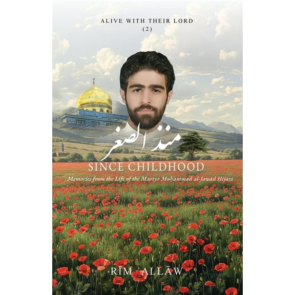 Since Childhood: Memories from the Life of the Martyr Muḥammad al-Jawād Ḥijāz&, (Paperback)