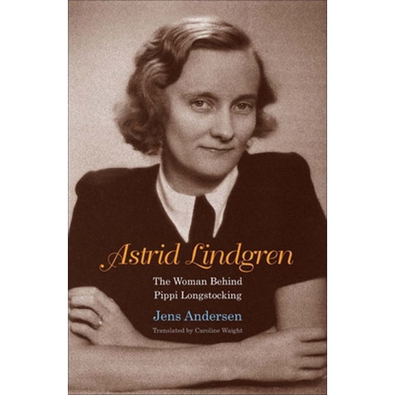 Pre-Owned Astrid Lindgren: The Woman Behind Pippi Longstocking (Hardcover) 0300226101 9780300226102
