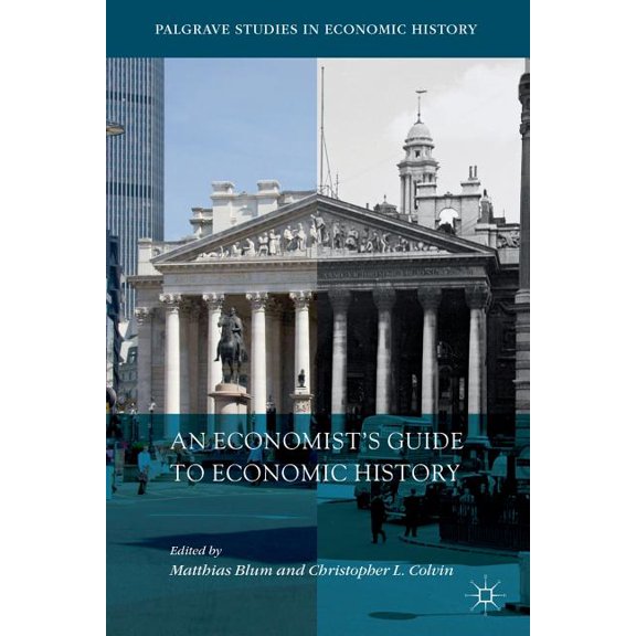 Palgrave Studies in Economic History An Economist's Guide to Economic History, (Paperback)
