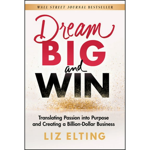 Pre-Owned Dream Big and Win: Translating Passion Into Purpose and Creating a Billion-Dollar Business (Hardcover) 1119904366 9781119904366