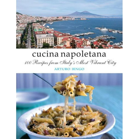 Cucina Napoletana: 100 Recipes from Italy's Most Vibrant City