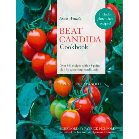 Erica White’s Beat Candida Cookbook: Over 340 recipes with a 4-point plan for attacking candidiasis -
