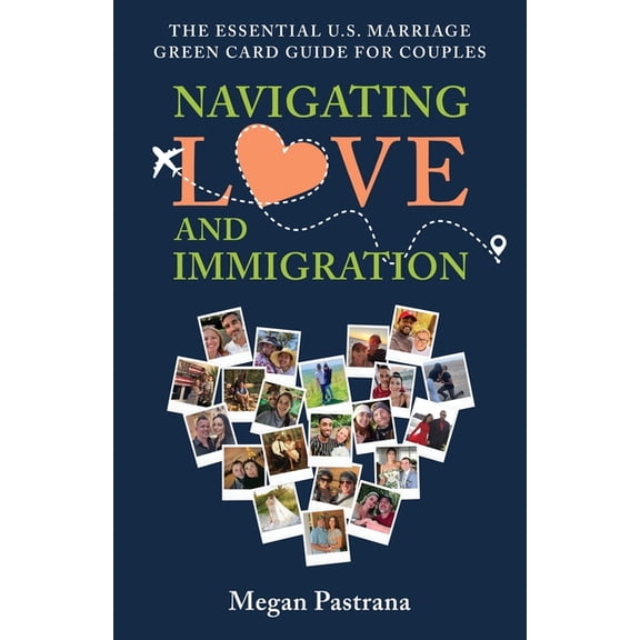 Navigating Love and Immigration: The Essential U.S. Marriage Green Card Guide for Couples, (Paperback)