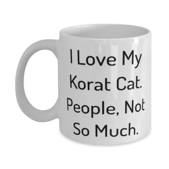 Beautiful Korat Cat, I Love My Korat Cat. People, Not So Much, Reusable 15oz Mug For Cat Lovers From Friends