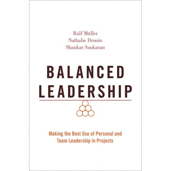 Balanced Leadership: Making the Best Use of Personal and Team Leadership in Projects, (Paperback)