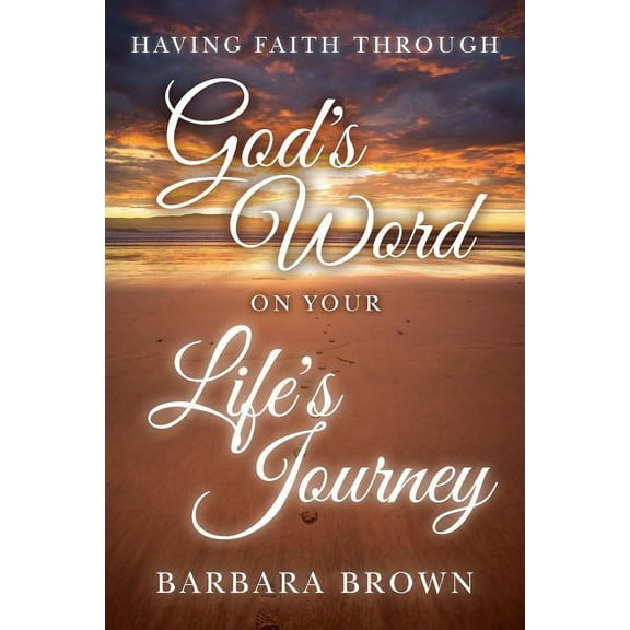 Having Faith Through God's Word On Your Life's Journey, (Paperback)