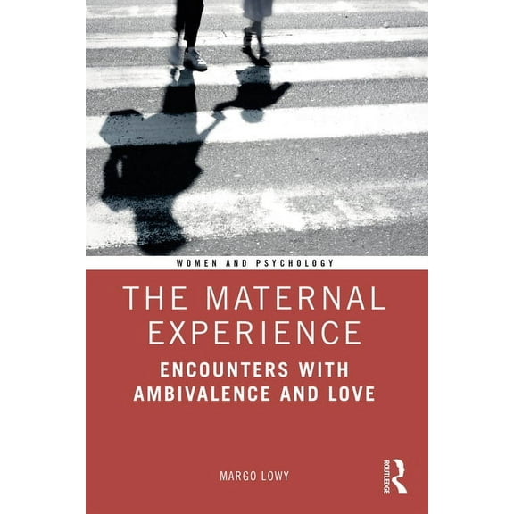 Women and Psychology The Maternal Experience: Encounters with Ambivalence and Love, (Paperback)