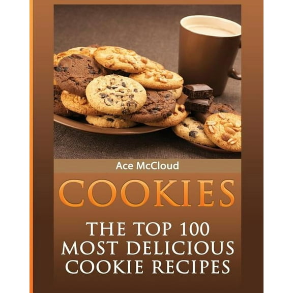 Mouthwatering Cookie Recipes and Cookie  Cookies: The Top 100 Most Delicious Cookie Recipes, (Paperback)