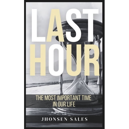 Last Hour : The Most Important Time in Our Life (Paperback)