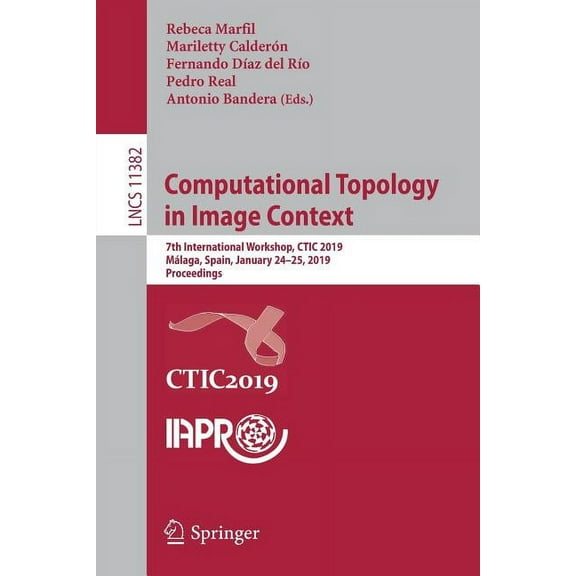 Computational Topology in Image Context: 7th International Workshop, Ctic 2019, MÃ¡laga, Spain, January 24-25, 2019, Proc, (Paperback)