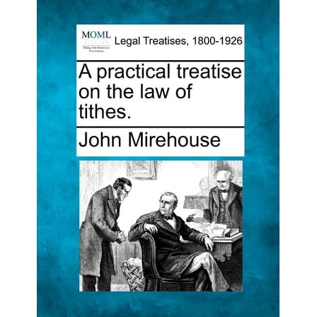 A Practical Treatise on the Law of Tithes. (Paperback)