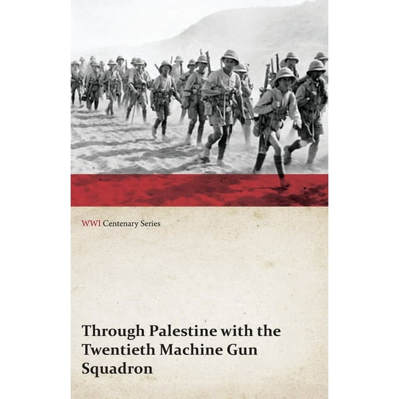 Through Palestine with the Twentieth Machine Gun Squadron (WWI Centenary Series), (Paperback)