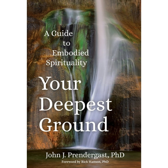 Your Deepest Ground: A Guide to Embodied Spirituality, (Paperback)