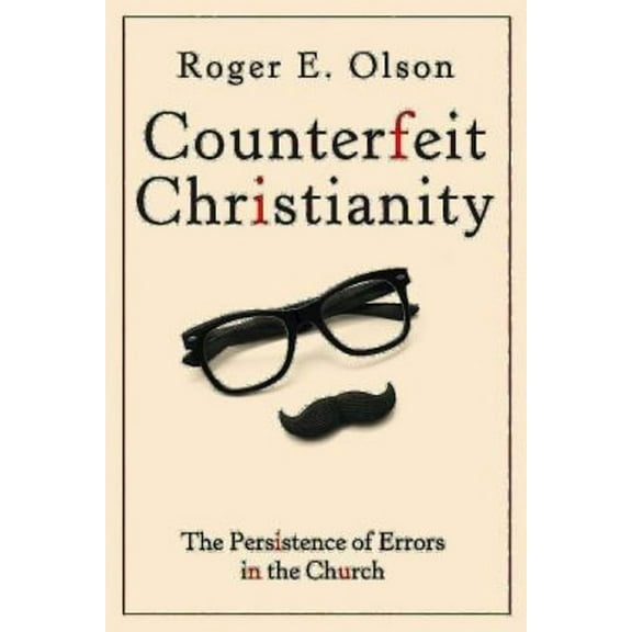 Counterfeit Christianity: The Persistence of Errors in the Church, (Paperback)