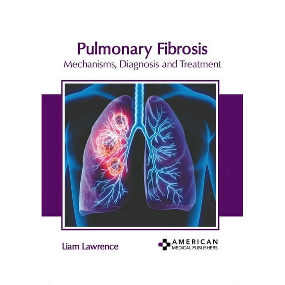 Pulmonary Fibrosis: Mechanisms, Diagnosis and Treatment, (Hardcover)