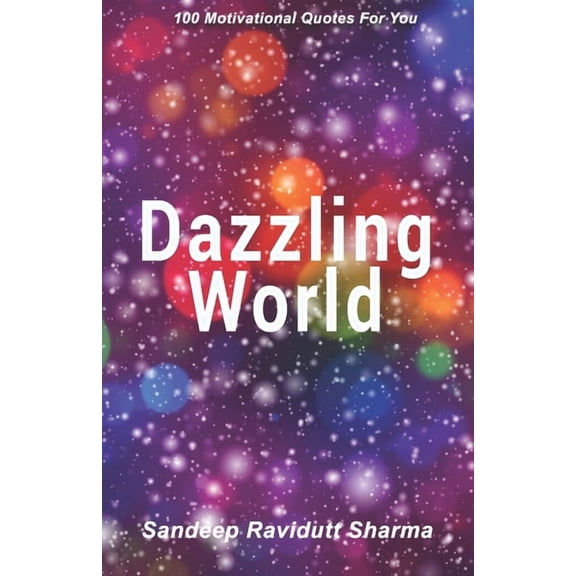 Dazzling World: Motivational book containing 100 Quotes For You, (Paperback)