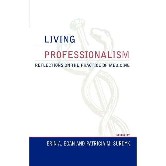 Practicing Bioethics Living Professionalism: Reflections on the Practice of Medicine, (Paperback)
