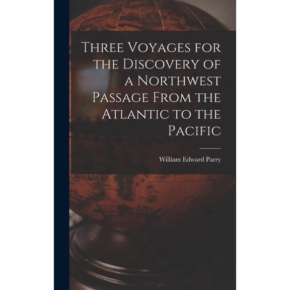 Three Voyages for the Discovery of a Northwest Passage From the Atlantic to the Pacific, (Hardcover)