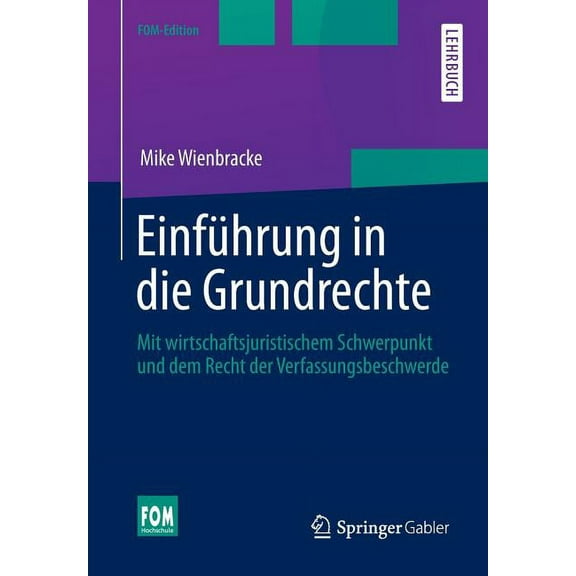 Fom-Edition Einführung in Die Grundrechte: Mit Wirtschaftsjuristischem Schwerpunkt Und Dem Recht Der Verfassungsbeschwerde, (Paperback)
