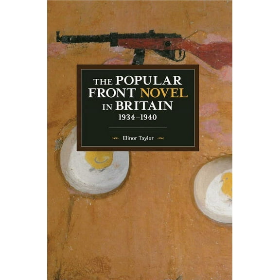 Historical Materialism The Popular Front Novel in Britain, 1934-1940, Book 153, (Paperback)